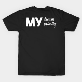 My dream My priority T-Shirt